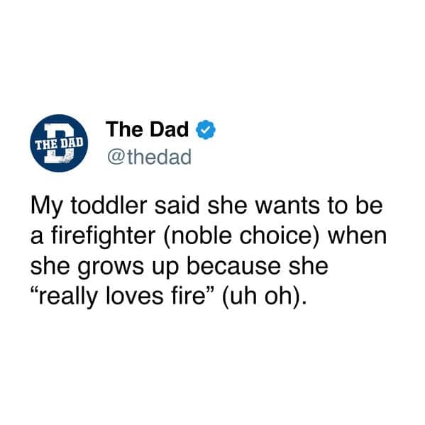 Tweet saying a toddler wants to be a firefighter because she “really loves fire.”