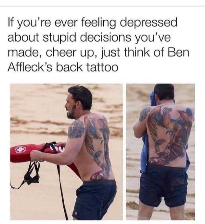 A funny meme cheering you up by reminding you of Ben Affleck's famously terrible and massive phoenix back tattoo.