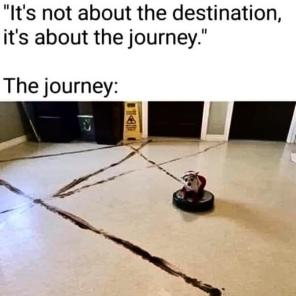 A meme subverting an inspirational quote with a dog on a Roomba that has smeared poop everywhere.