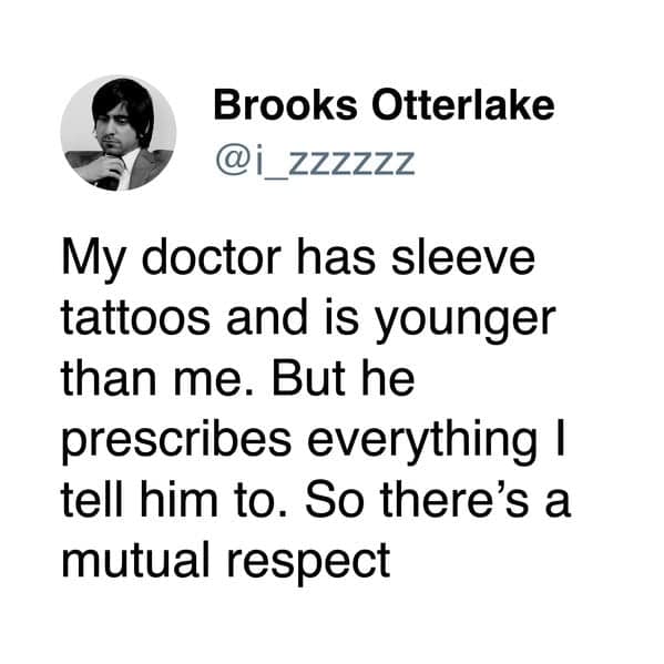 A funny and relatable tweet about the changing power dynamic between a patient and his much younger, heavily tattooed millennial doctor.