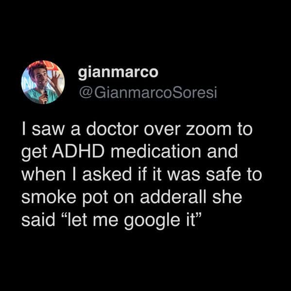A funny tweet from comedian Gianmarco Soresi about his doctor having to Google the answer to his question about his ADHD medication and smoking pot.