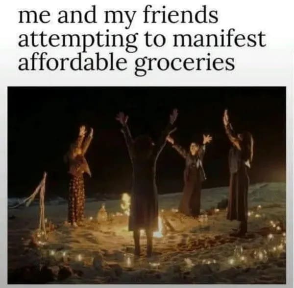 A funny and timely meme of several witches who are performing a ritual on a beach at night, which is used to represent the feeling of trying to manifest affordable groceries in the current economy.