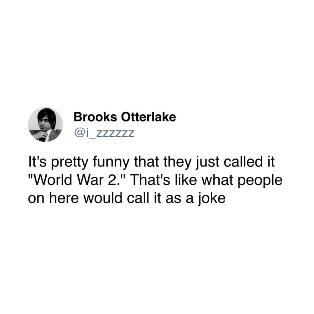 A funny tweet pointing out that the bland and uncreative name "World War 2" sounds like a joke from the internet.