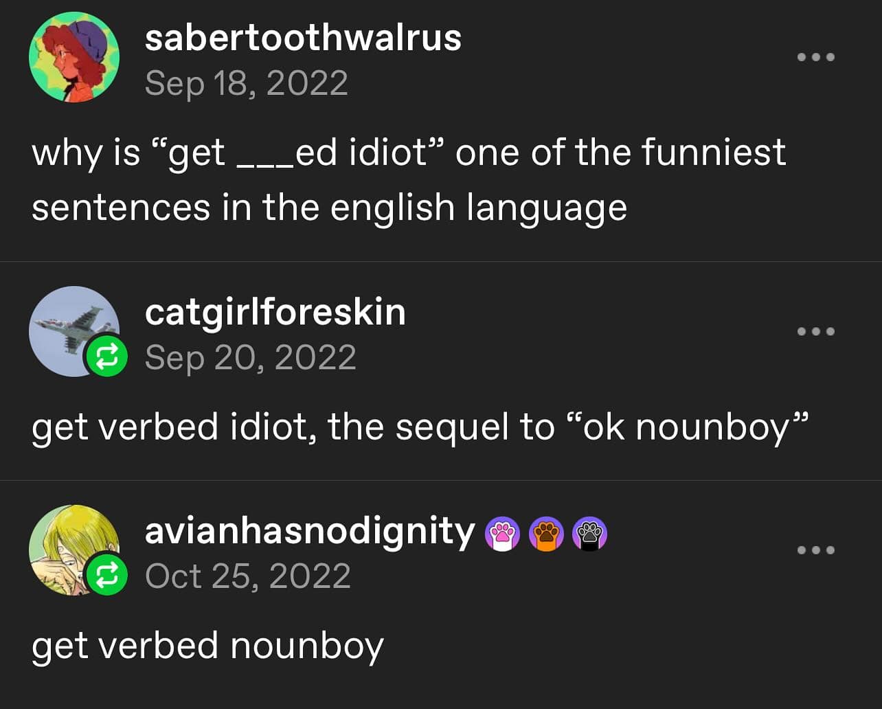 A funny and nerdy Tumblr thread that does a deep dive into the hilarious grammar and history of the popular internet phrase "get [verbed] idiot."