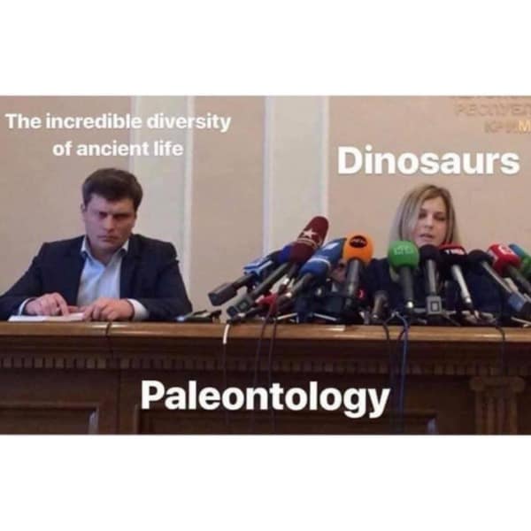 A funny meme about paleontology where dinosaurs get all the attention over other incredible ancient life forms.