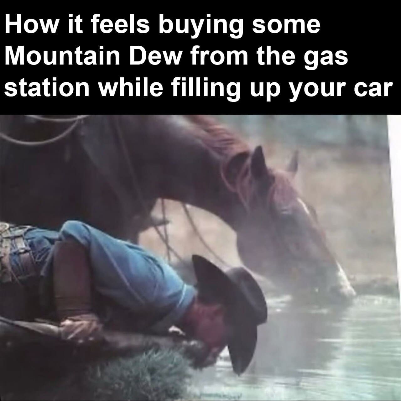 A funny meme comparing buying a can of Mountain Dew at the gas station to a cowboy drinking from a stream.