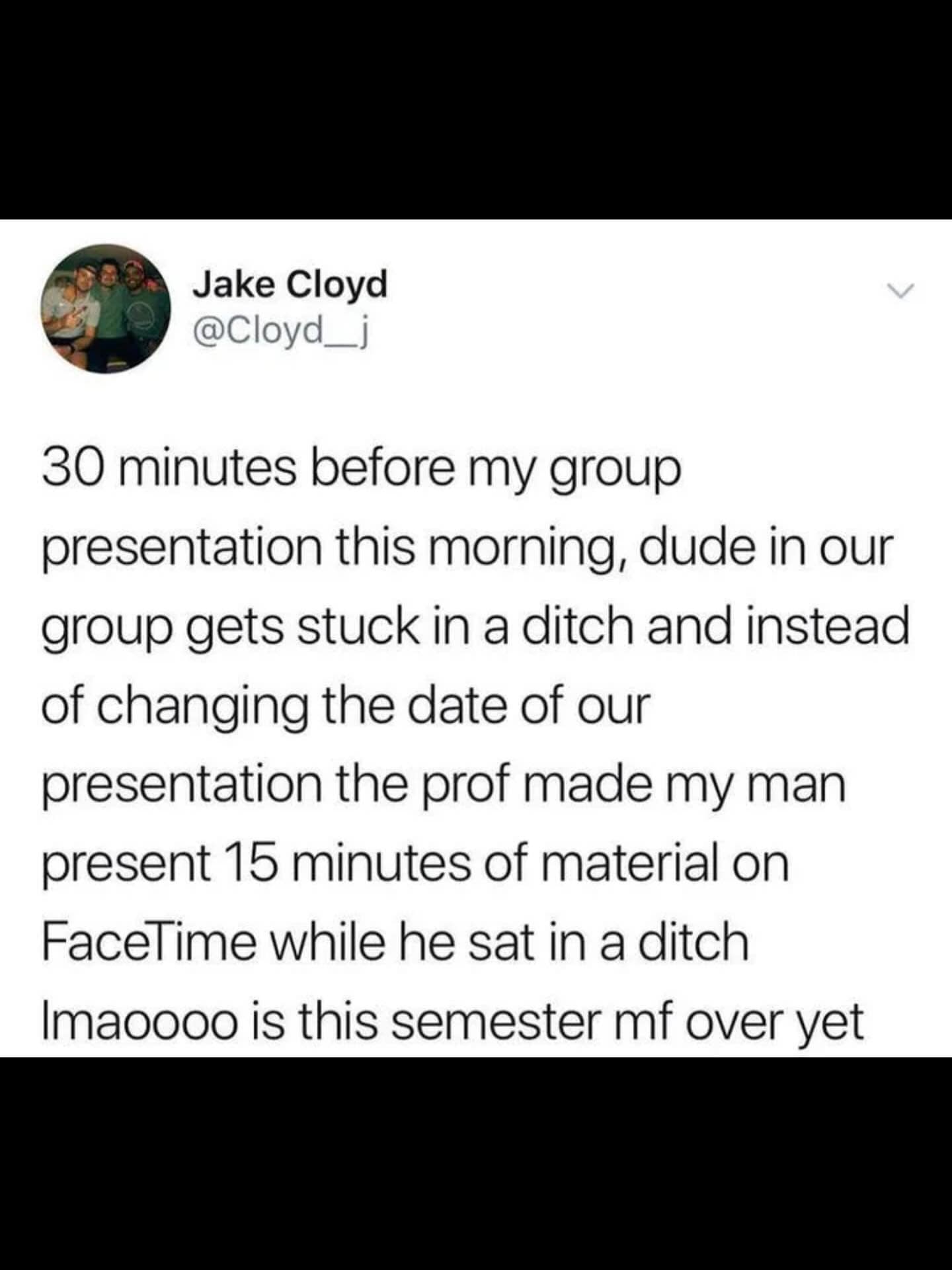 A funny story about a college student who had to give his group presentation over FaceTime while being stuck in a ditch.