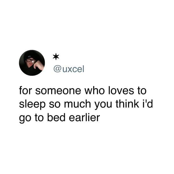 A short, simple, and funny tweet that perfectly describes the paradox of loving to sleep so much but always staying up way too late to do it.