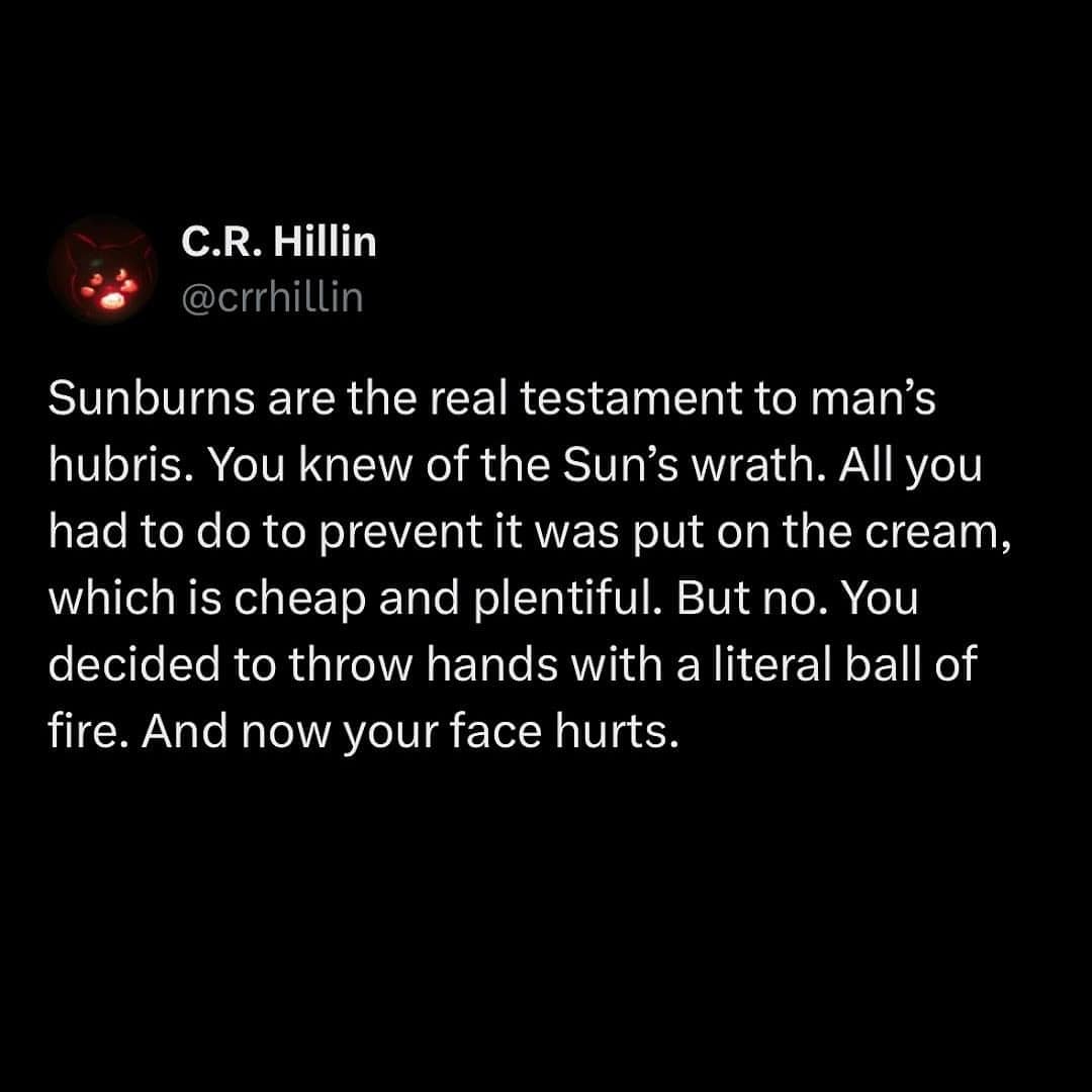 A funny and poetically written tweet that describes getting a sunburn as the ultimate form of human hubris against the sun.