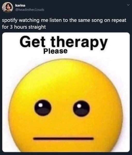 A funny and relatable emoji meme about the Spotify app suggesting that you should "Get therapy" after you listen to the same sad song on repeat for three hours.