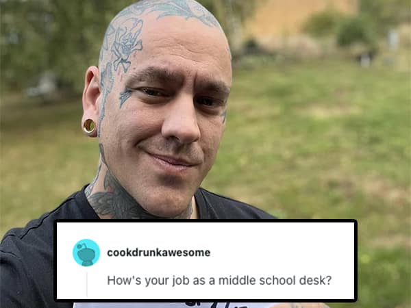 A man with many face tattoos is roasted by being compared to a middle school desk that is covered in graffiti.