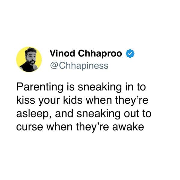 A funny parenting tweet that defines parenting as sneaking in to kiss kids and sneaking out to curse.