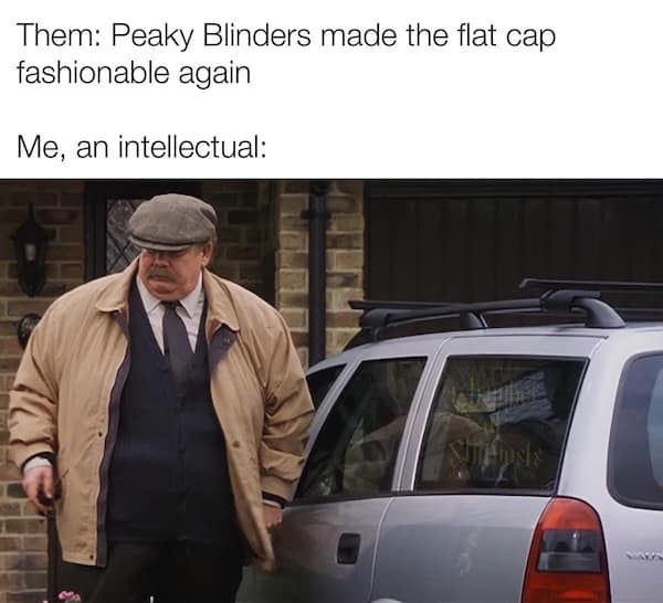 A funny meme that makes the argument that the character Uncle Vernon from the Harry Potter series, and not the TV show Peaky Blinders, is the one who brought the flat cap back into fashion.