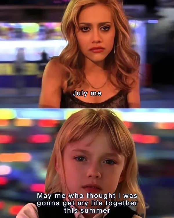 A funny and relatable meme from the movie Uptown Girls that compares the hopeful "May" version of yourself to the tired "July" version.