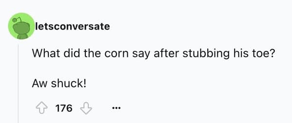 A simple but funny corny joke about what a piece of corn says after it stubs its toe.