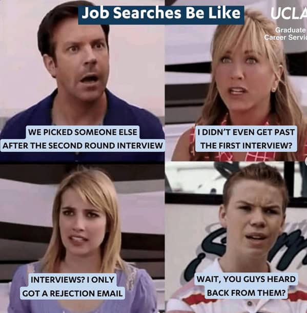 The popular "Wait, you guys are getting paid?" meme format from the movie We're the Millers, which has been brilliantly used to show the different frustrating stages of a modern job search.