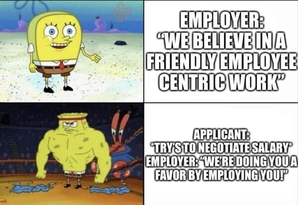 A classic two-panel SpongeBob SquarePants meme that shows the hypocrisy of an employer who claims to be "employee centric" but then gets angry when an applicant tries to negotiate their salary.