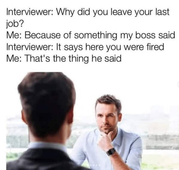 A funny and clever job interview joke in which an applicant has a very witty and roundabout way of explaining that he was fired from his last job for something that his boss said.