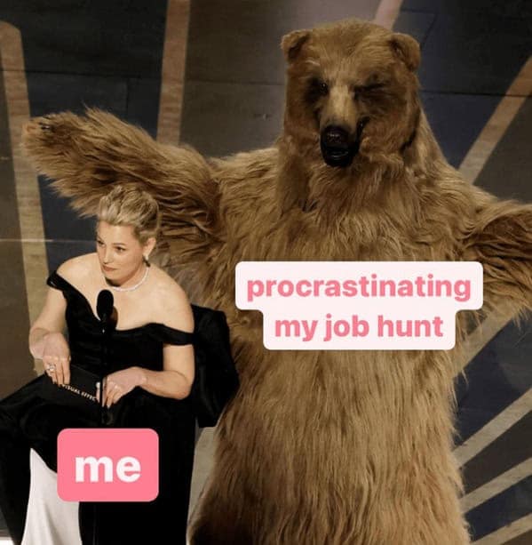 A funny and relatable object-labeling meme of the actress Kate Winslet and a person in a bear costume, which is used to represent the feeling of your procrastination looming over you during your job hunt.