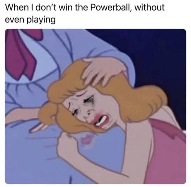 A funny lottery meme with Cinderella crying about not winning the Powerball jackpot even without buying a ticket.