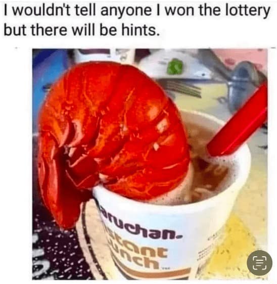 A funny lottery meme hinting at winning by putting a giant, fancy lobster tail in a cup of instant ramen.