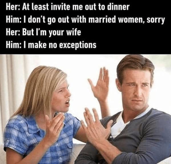 A marriage meme where a husband tells his wife he doesn't go out with married women and makes no exceptions.