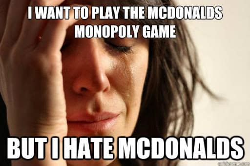 A "First World Problems" McDonalds Monopoly meme about wanting to play the game but hating McDonalds.