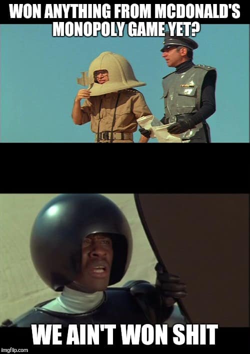 A funny McDonalds Monopoly meme using the "We ain't found sh*t" quote from Spaceballs to describe winnings.