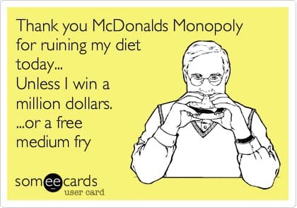 A classic Someecards McDonalds Monopoly meme about the promotion being the perfect excuse to ruin your diet.