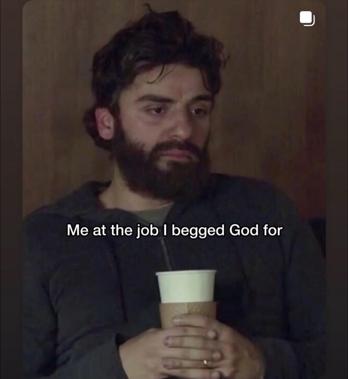 A meme dump of a tired Oscar Isaac with the caption "Me at the job I begged God for."