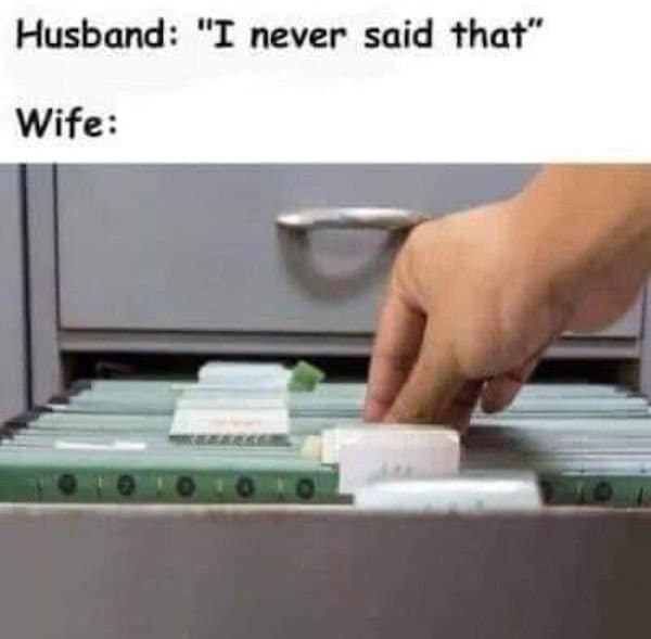 A funny meme for couples showing a wife pulling a file from a cabinet after her husband says, "I never said that."