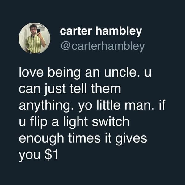 Tweet: “love being an uncle… flip a light switch enough times it gives you $1.”