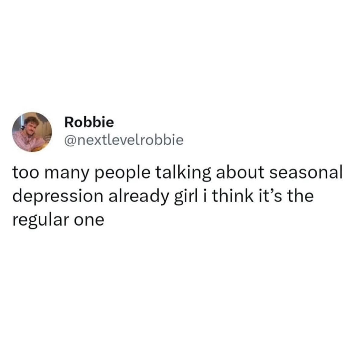 A meme dump tweet joking that people are blaming seasonal depression on the regular kind.