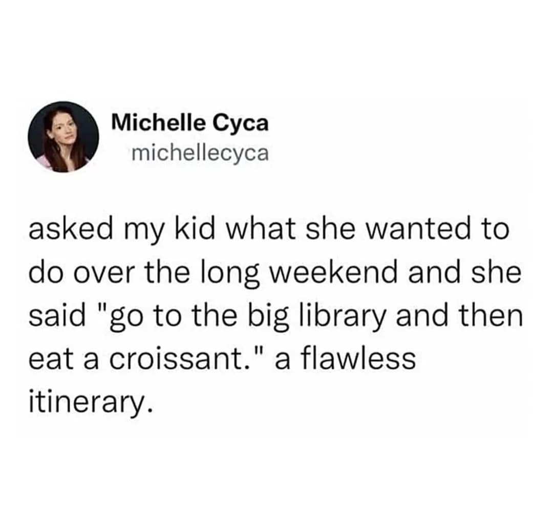 A funny meme from a tweet describing a child's perfect long weekend plan: the big library and a croissant.