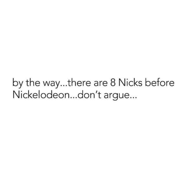 A funny millennial meme with a dad joke claiming there are eight "Nicks" before the name "Nickelodeon."
