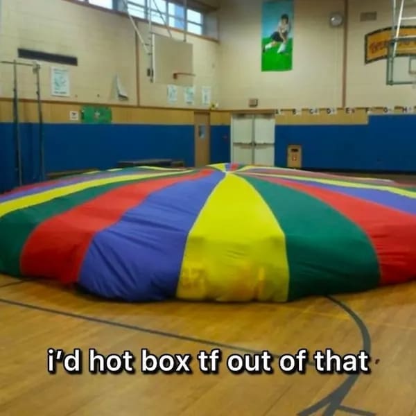 A millennial meme joking about hot boxing the classic elementary school gym parachute.