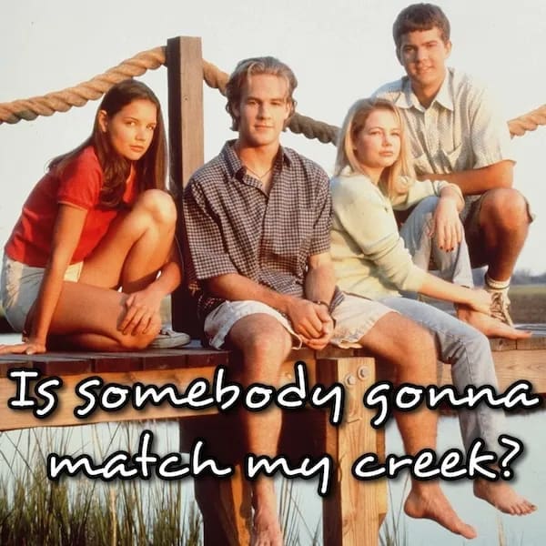 A millennial meme with the Dawson's Creek cast and a funny pun "match my creek."