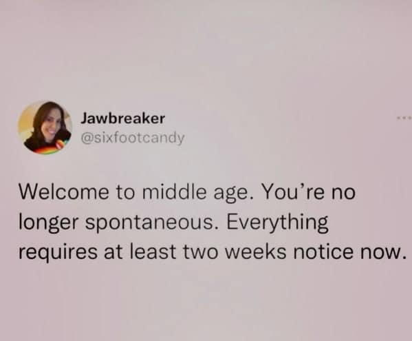 A millennial meme tweet stating that middle age means you are no longer spontaneous and require two weeks' notice.