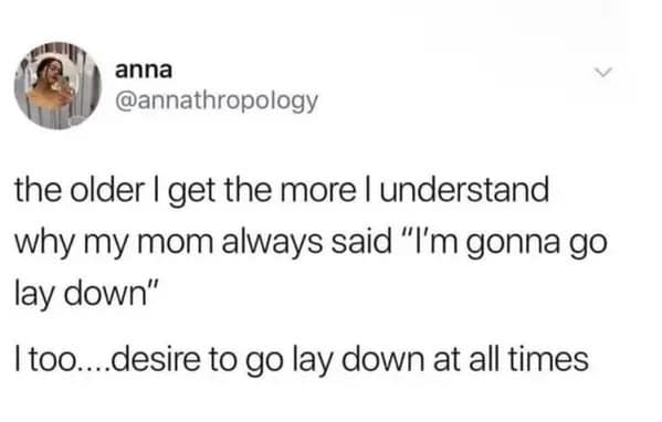 A millennial meme tweet about finally understanding why your mom always needed to go lay down.