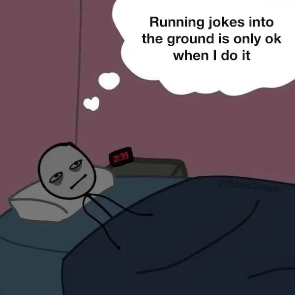 A funny millennial meme about a person in bed thinking about running jokes into the ground.