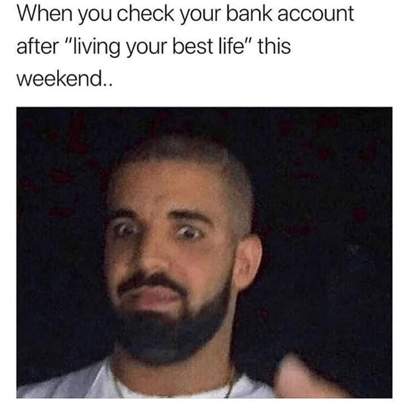 A Drake reaction meme showing the panicked face you make when checking your bank account after a fun weekend.
