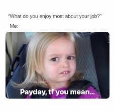 The famous "Side-Eyeing Chloe" meme is used to answer that the best part of any job is getting paid.
