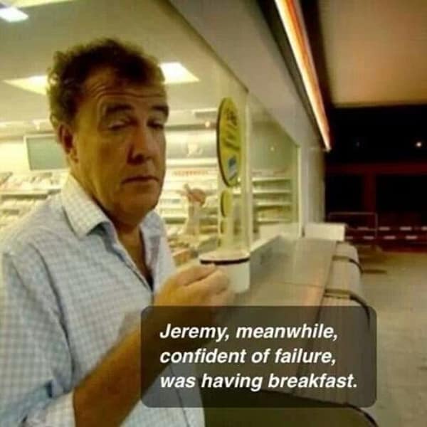 A hilarious and relatable screenshot of a very tired-looking Jeremy Clarkson from the show Top Gear, who is having his breakfast while being "confident of failure."