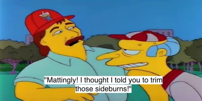 A classic Simpsons moment with Mr. Burns yelling at pro baseball player Don Mattingly to trim his sideburns.