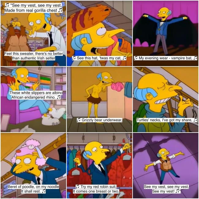 A collage of the iconic "See My Vest" musical number, featuring many of Mr. Burns's best lyrical quotes.