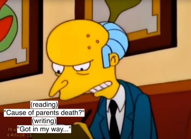 A dark Mr. Burns quote where he callously writes that his parents died because they simply "got in my way."
