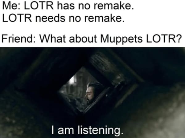 A Lord of the Rings nerd meme showing interest in a potential Muppets remake.
