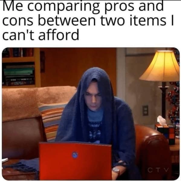 Person under a blanket staring at a laptop; caption says comparing pros and cons of two items they can’t afford.