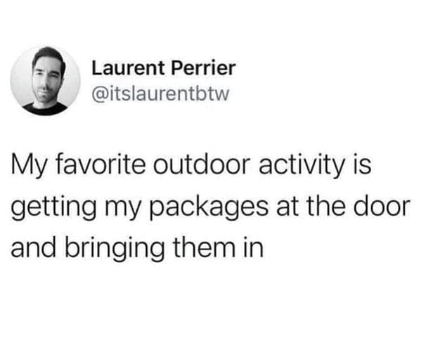 Tweet joking that their favorite outdoor activity is grabbing packages from the doorstep.
