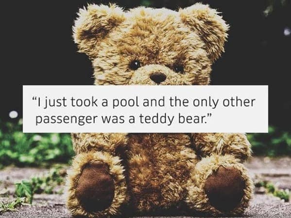 A funny and slightly creepy story overheard in an Uber about sharing a carpool with a single teddy bear.